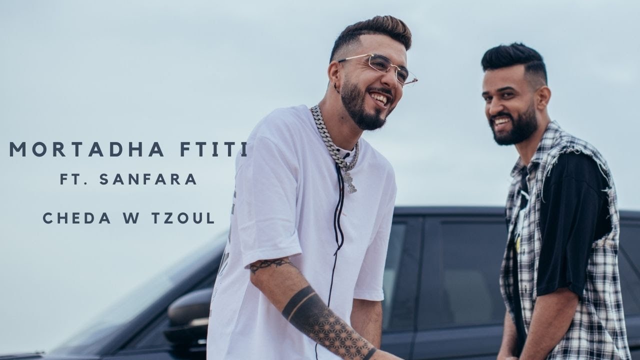 Maxresdefault1 17 - Mortadha Ftiti ft. Sanfara - Cheda W Tzoul [Music Video] (2021) / ????? ????? ?????? - ???? ?????