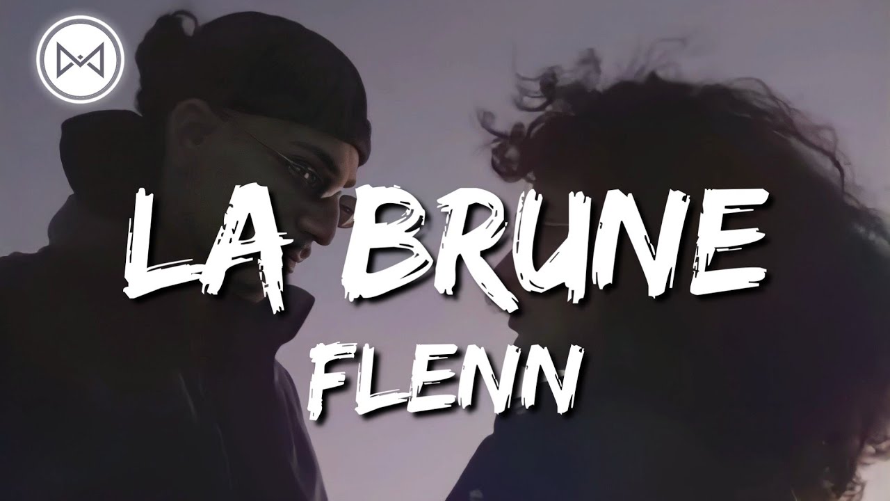 maxresdefaul - Flenn - La Brune [ Clip Officiel ]