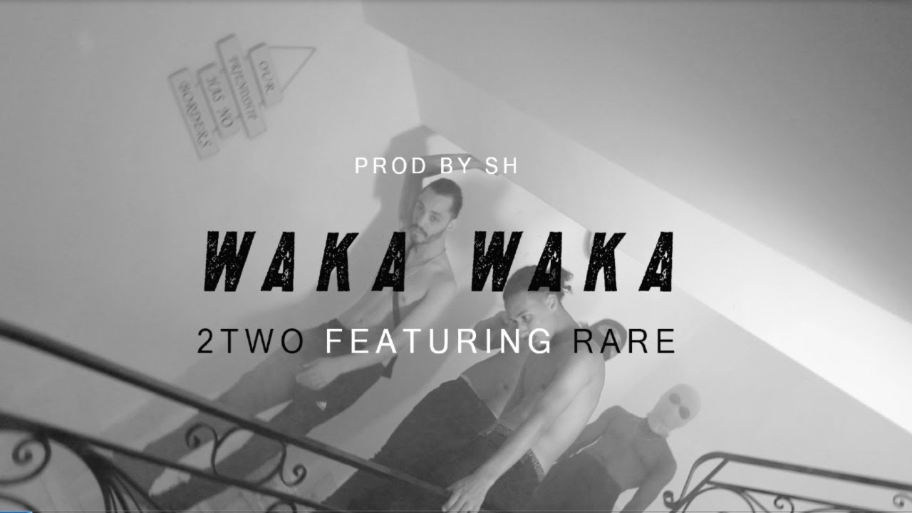 Maxresdefault1 22 - 2Two - Waka Waka Ft. RARE